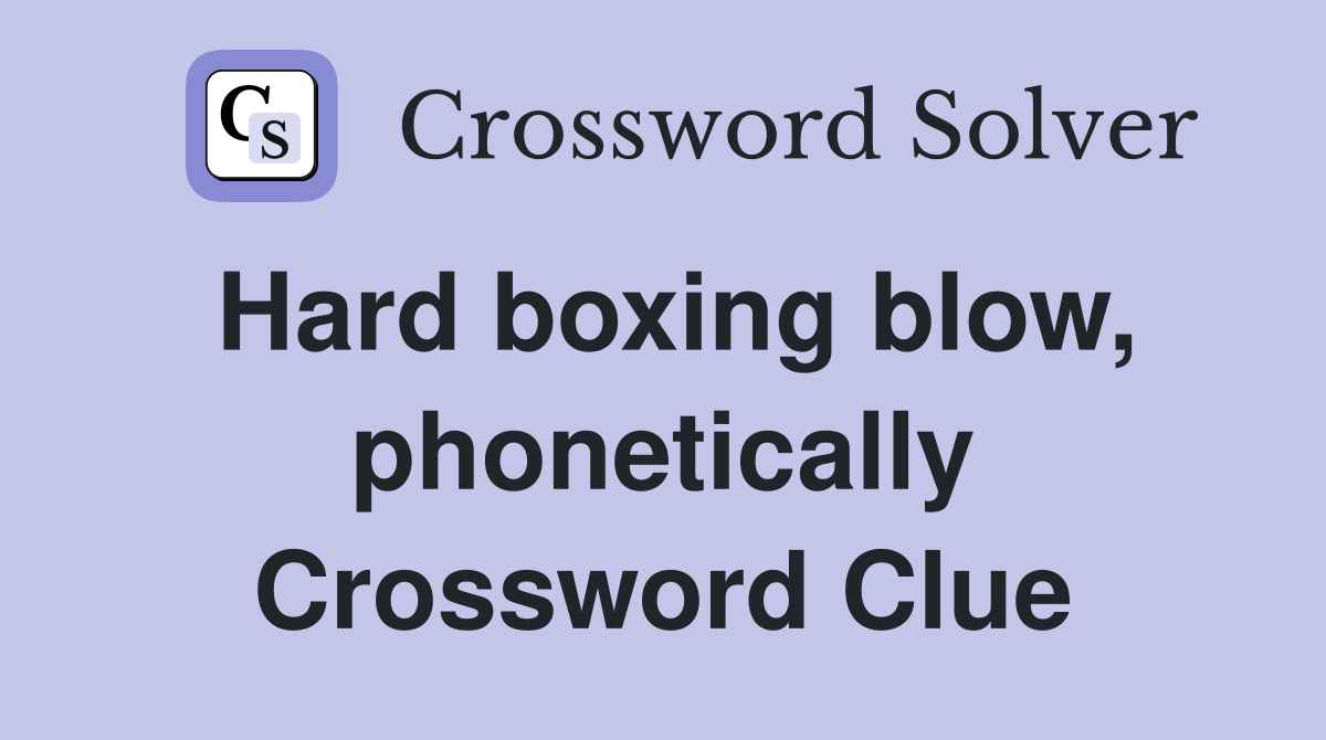 Hard boxing blow, phonetically Crossword Clue