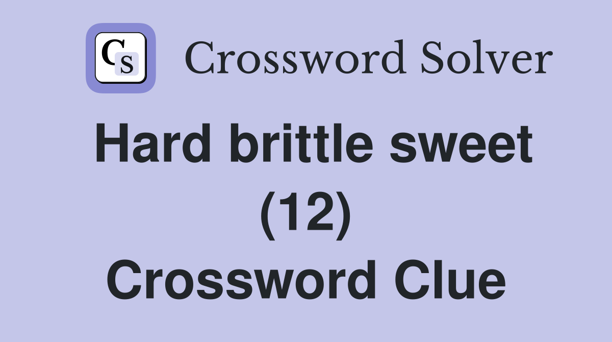 Hard brittle sweet (12) Crossword Clue