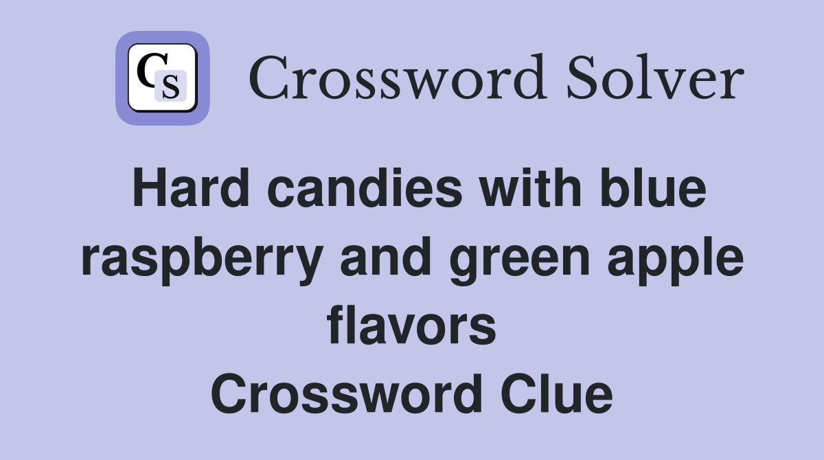 Hard candies with blue raspberry and green apple flavors Crossword Clue