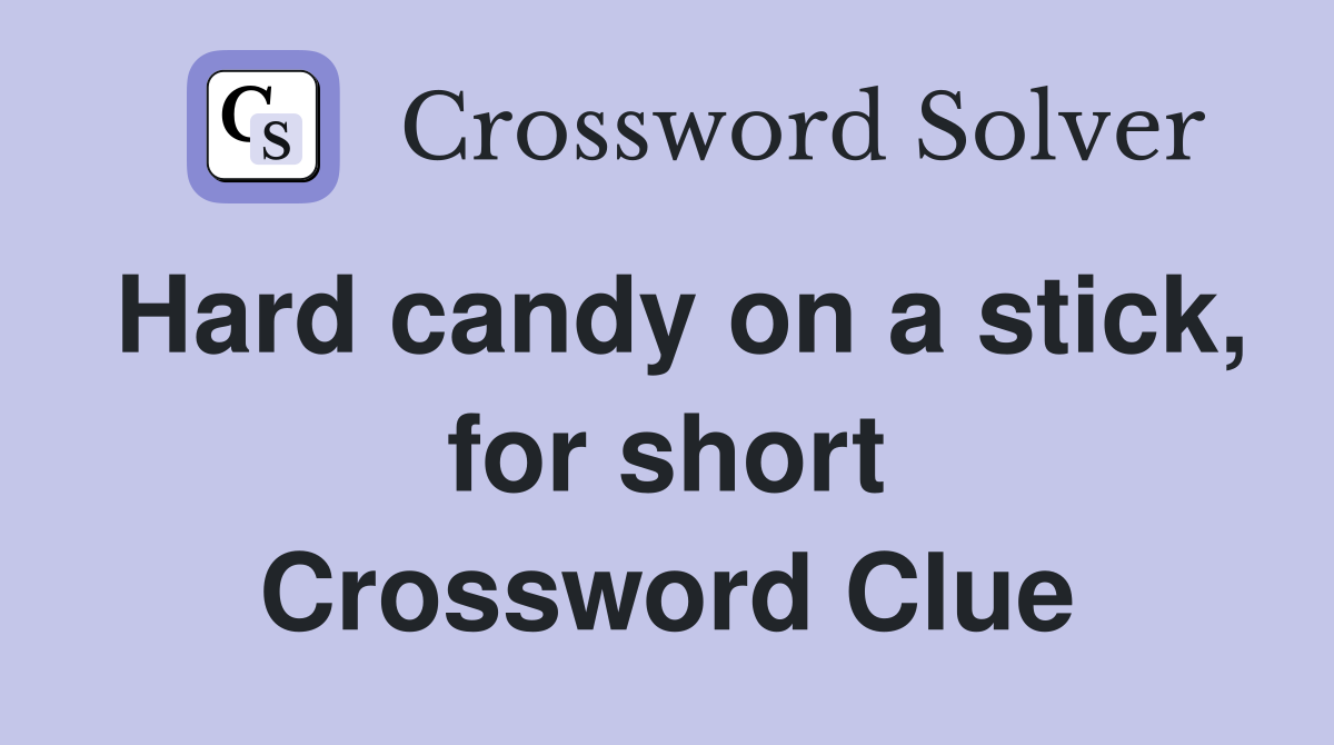 Hard candy on a stick, for short Crossword Clue