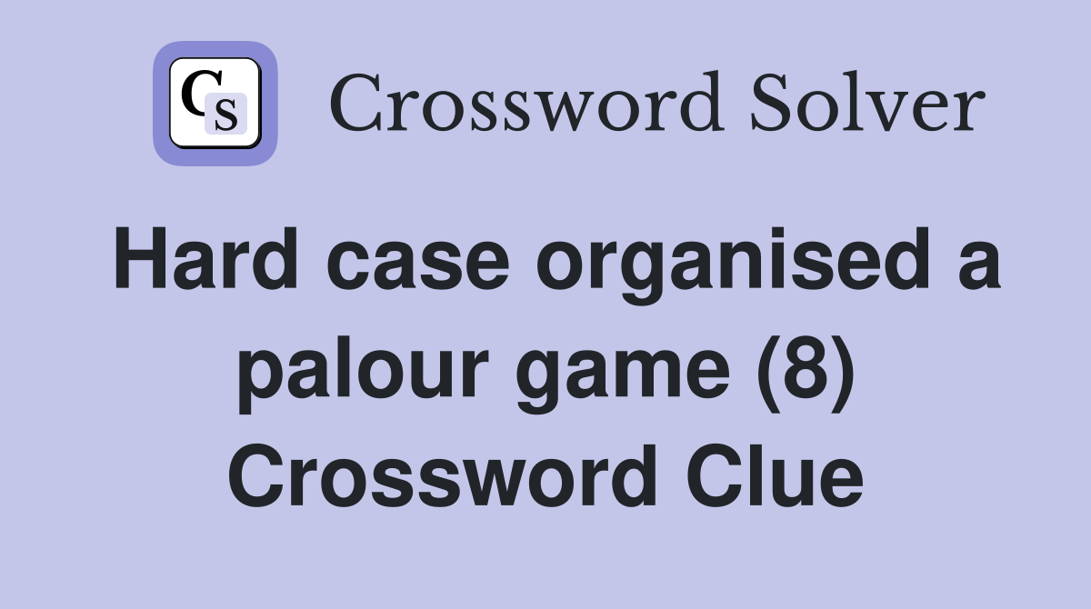 Hard case organised a palour game (8) Crossword Clue