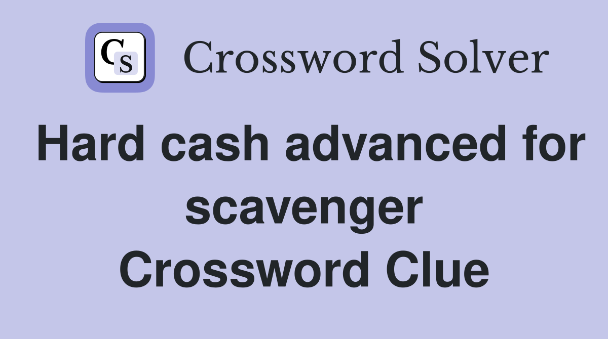 Hard cash advanced for scavenger Crossword Clue