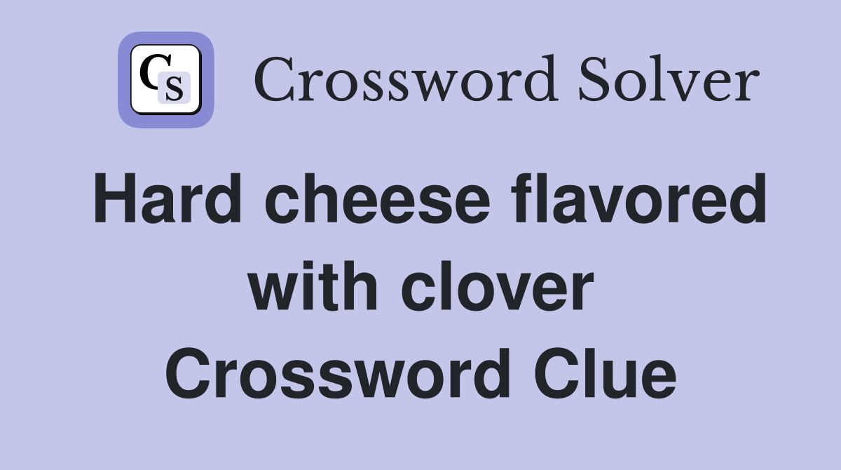 Hard cheese flavored with clover Crossword Clue