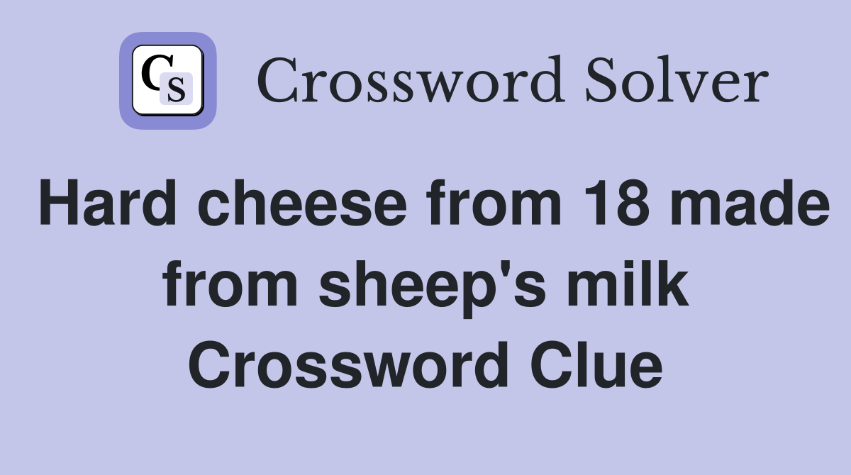 Hard cheese from 18 made from sheep's milk Crossword Clue