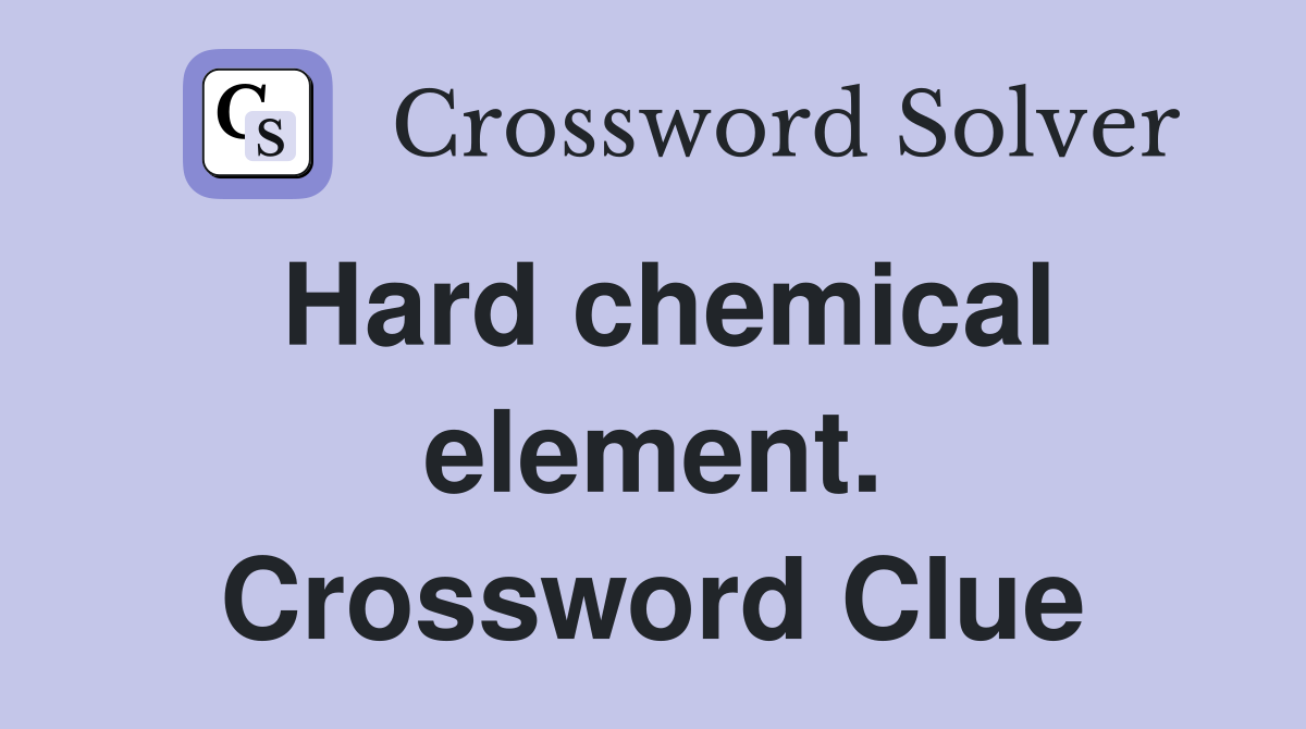 Hard chemical element. Crossword Clue