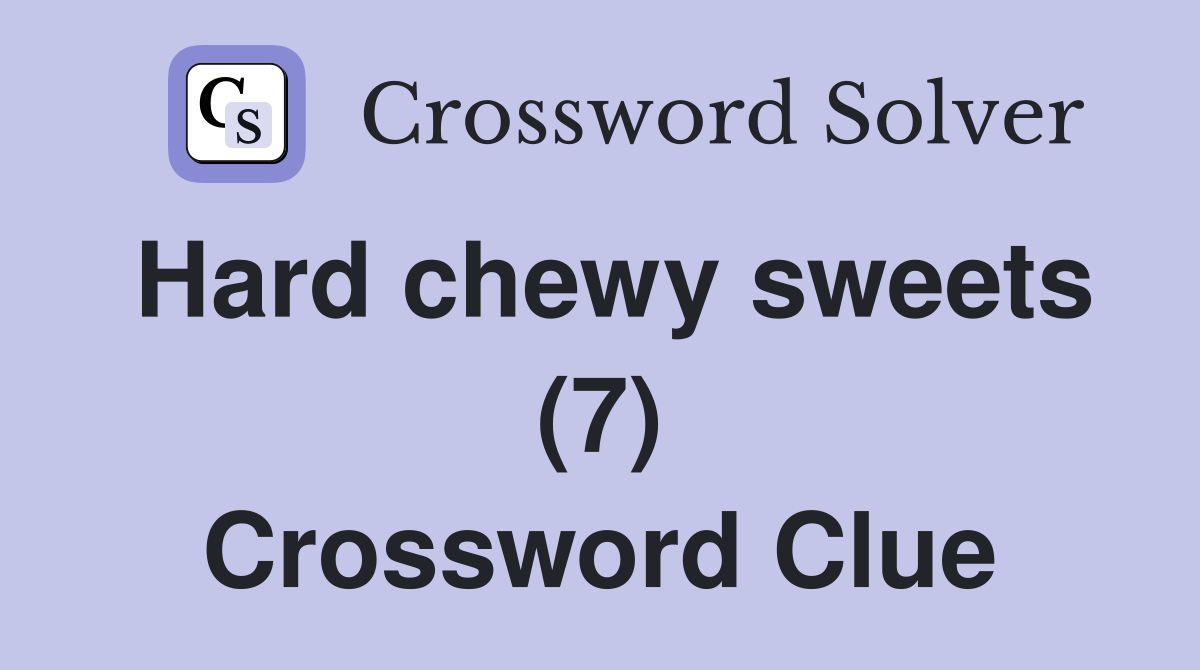 Hard chewy sweets (7) Crossword Clue