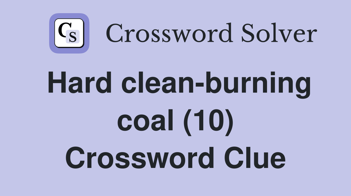 Hard clean-burning coal (10) Crossword Clue