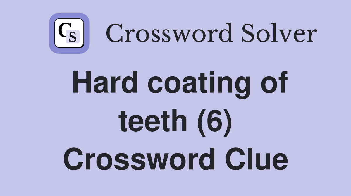 Hard coating of teeth (6) Crossword Clue