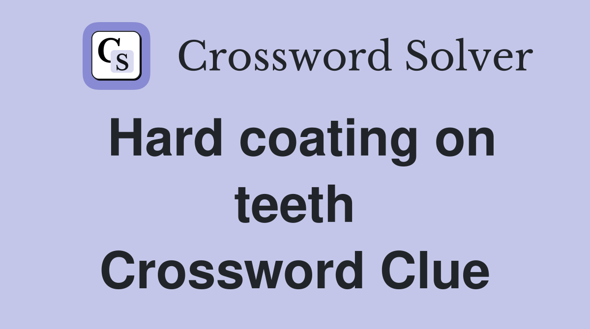 Hard coating on teeth Crossword Clue