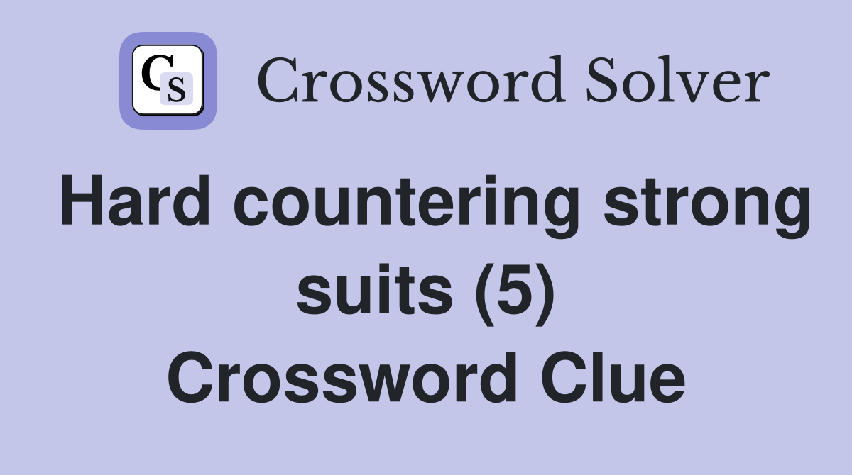 Hard countering strong suits (5) Crossword Clue