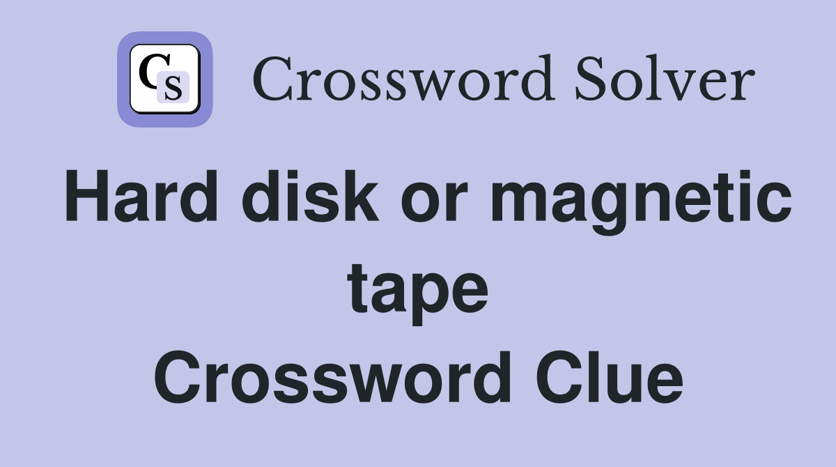 Hard disk or magnetic tape Crossword Clue