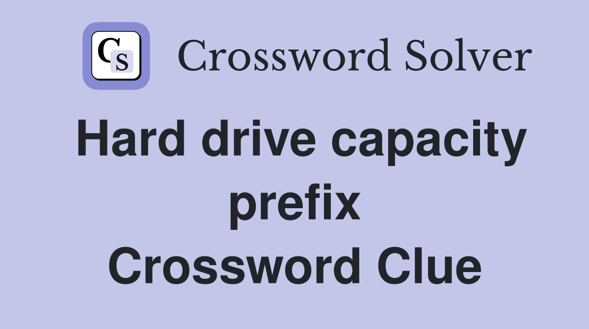 Hard drive capacity prefix Crossword Clue