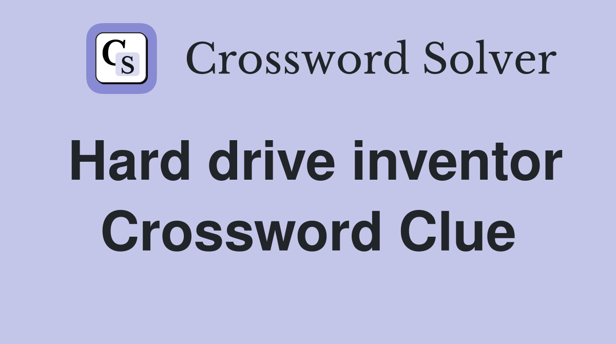 Hard drive inventor Crossword Clue