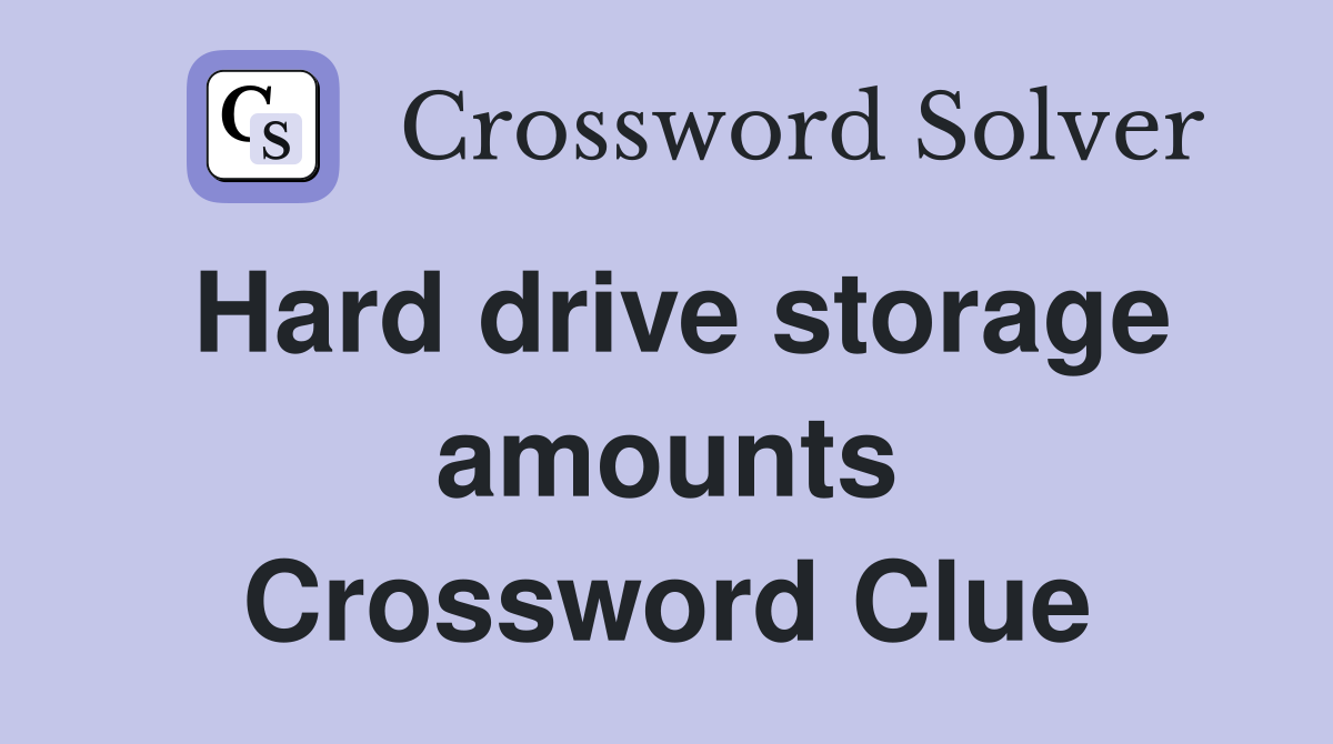 Hard drive storage amounts Crossword Clue
