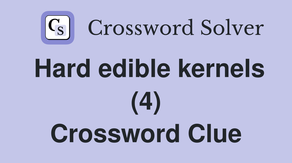 Hard edible kernels (4) Crossword Clue
