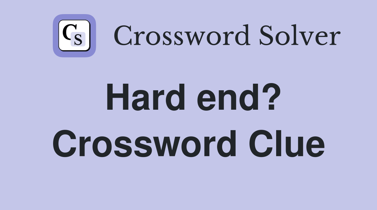 Hard end? Crossword Clue