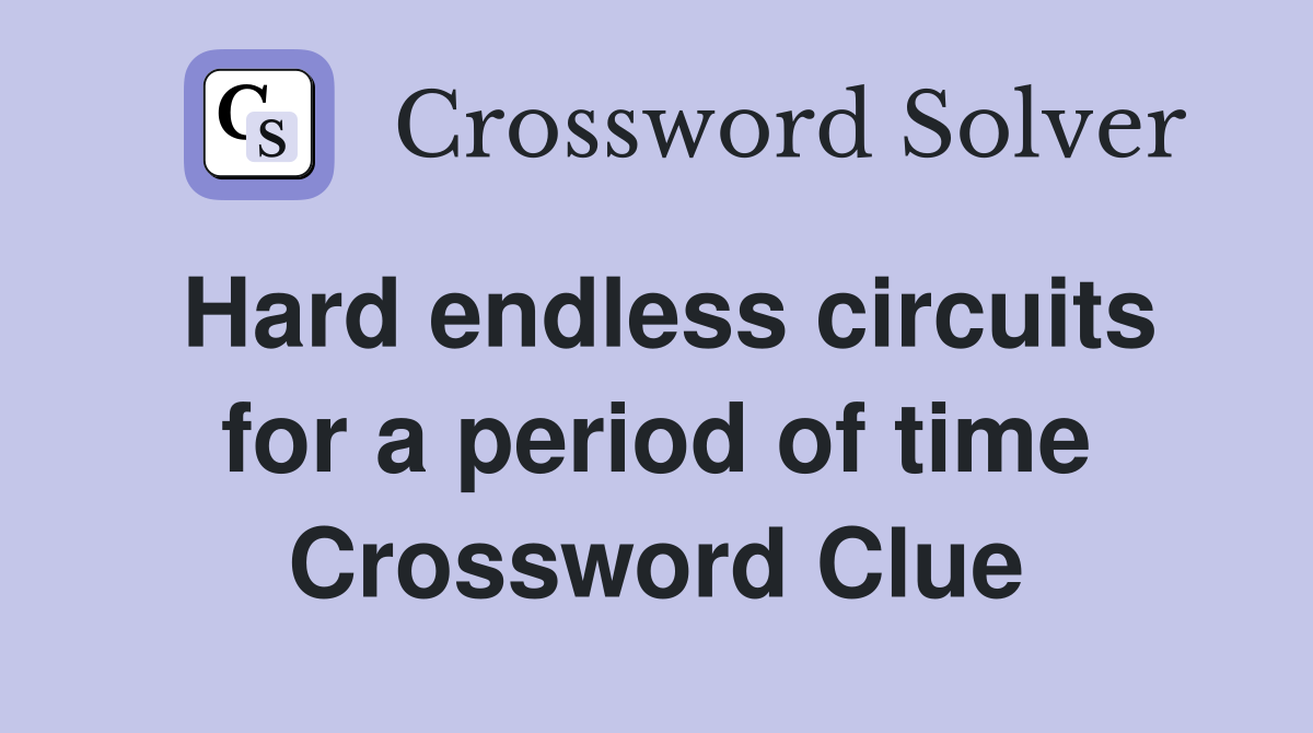 Hard endless circuits for a period of time Crossword Clue