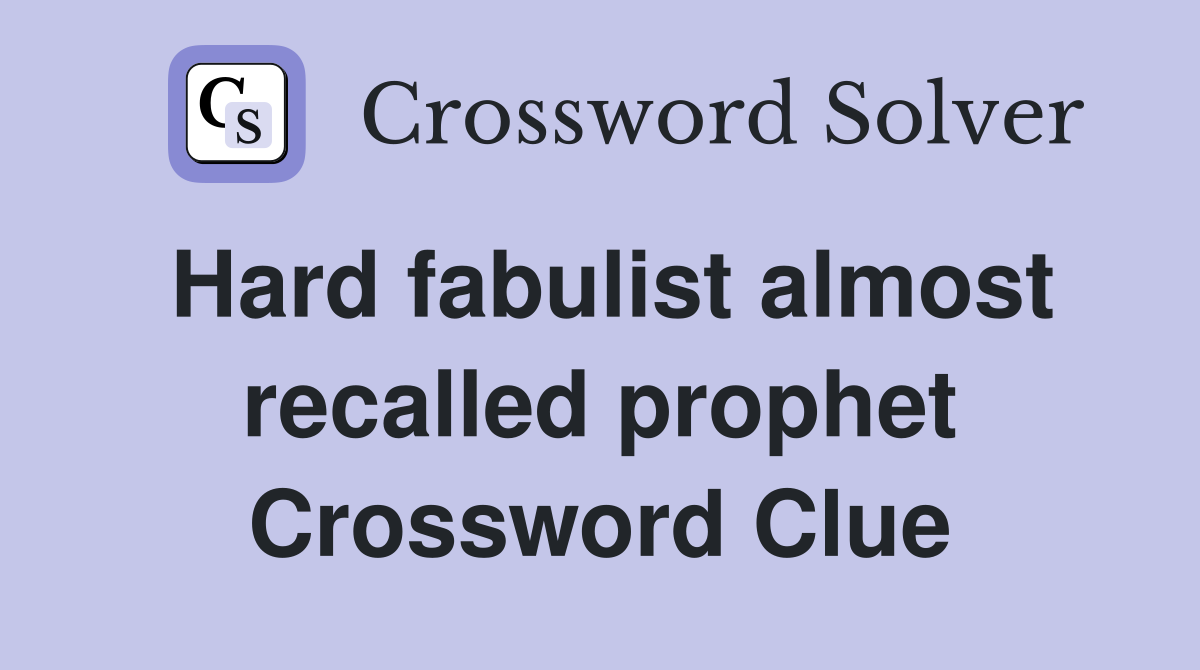 Hard fabulist almost recalled prophet Crossword Clue
