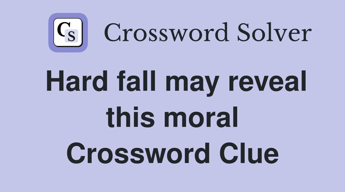 Hard fall may reveal this moral Crossword Clue