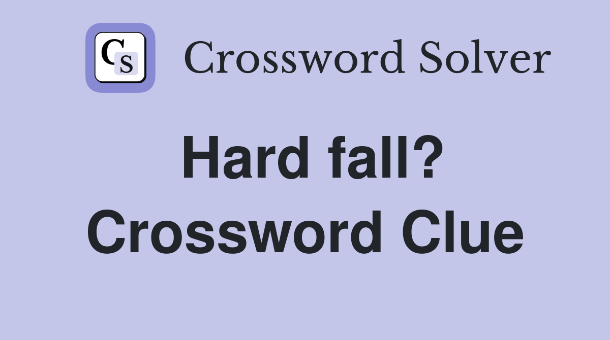 Hard fall? Crossword Clue