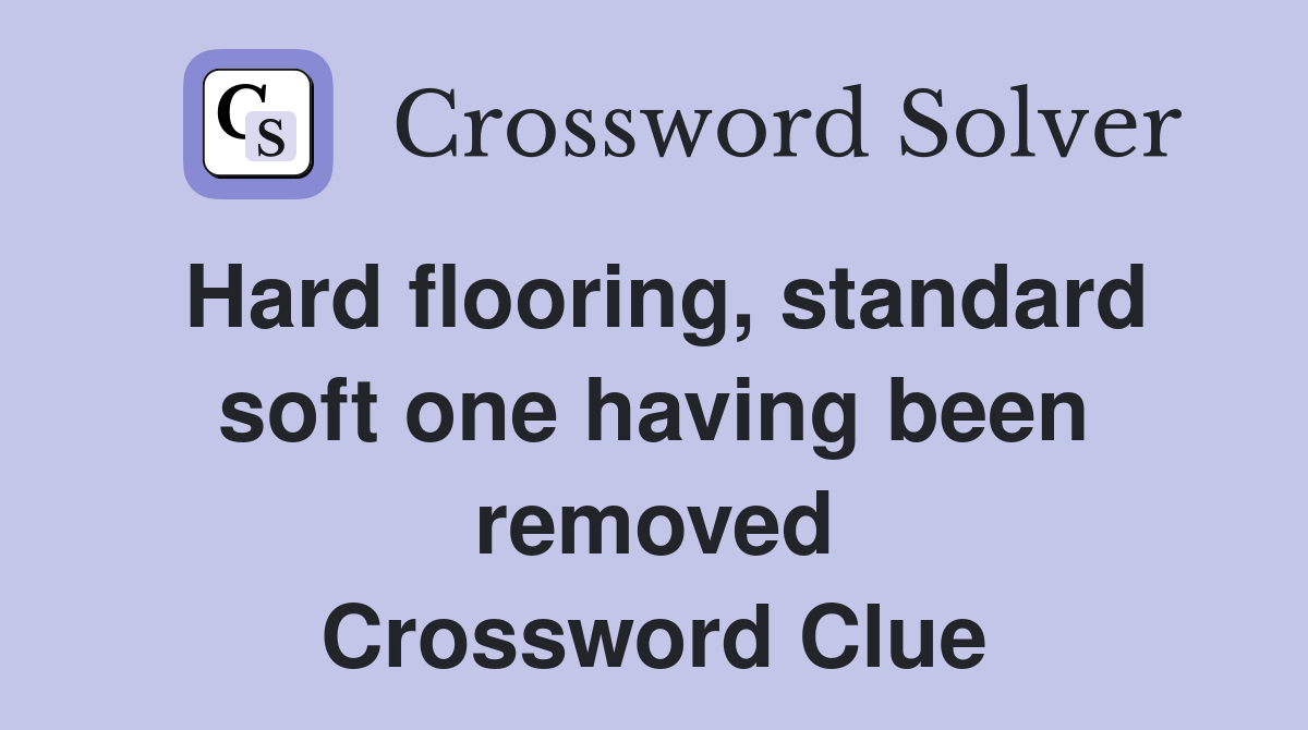 Hard flooring, standard soft one having been removed Crossword Clue