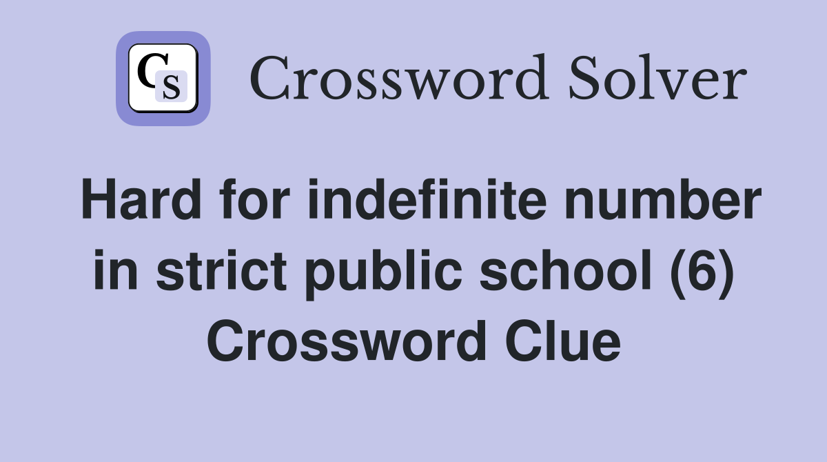 Hard for indefinite number in strict public school (6) Crossword Clue