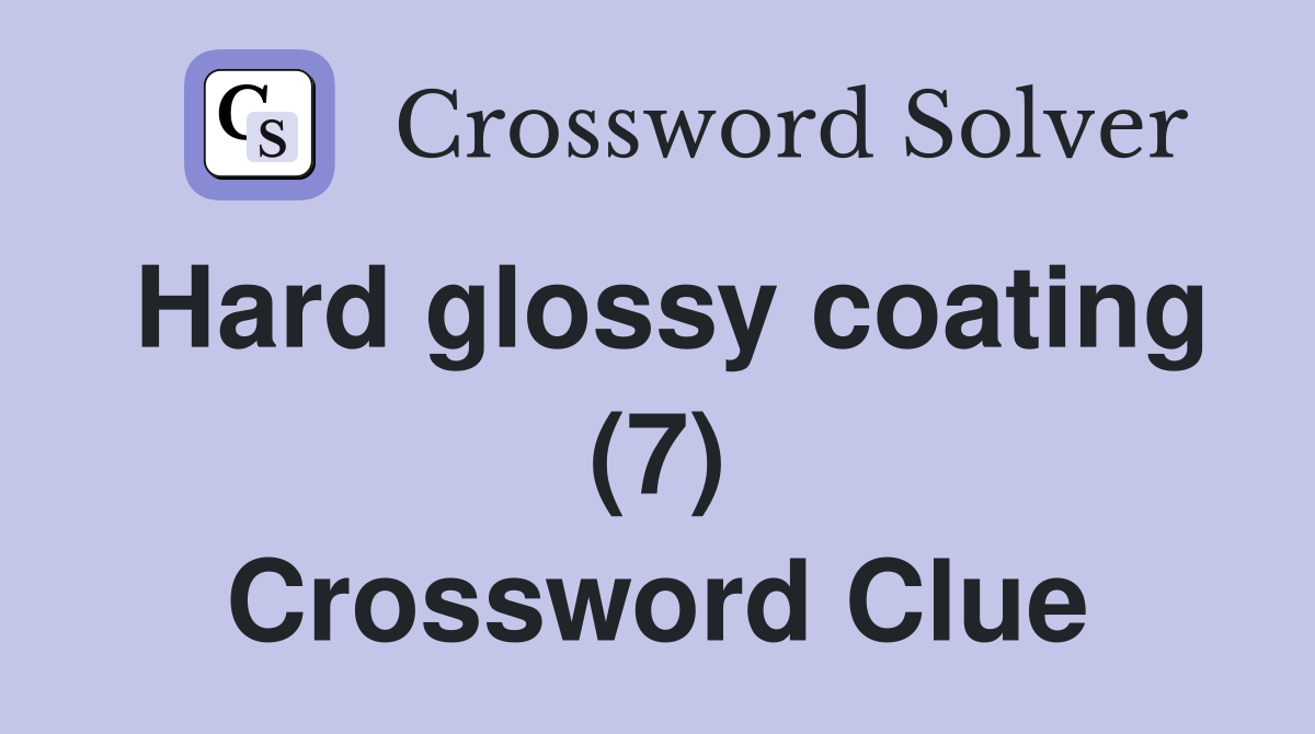 Hard glossy coating (7) Crossword Clue