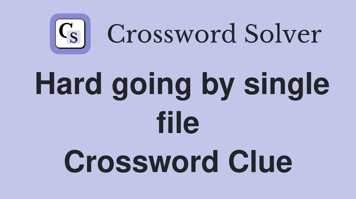Hard going by single file Crossword Clue