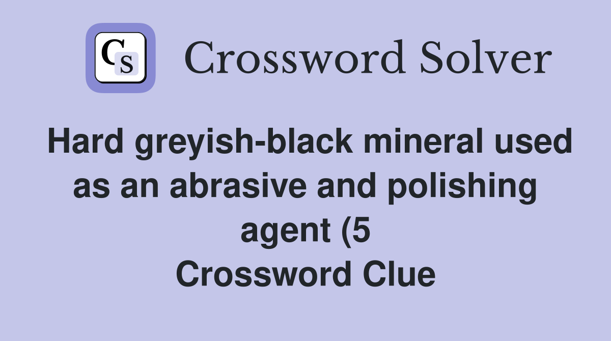 Hard greyish black mineral used as an abrasive and polishing agent (5 Hard greyish black mineral used as an abrasive and polishing agent (5