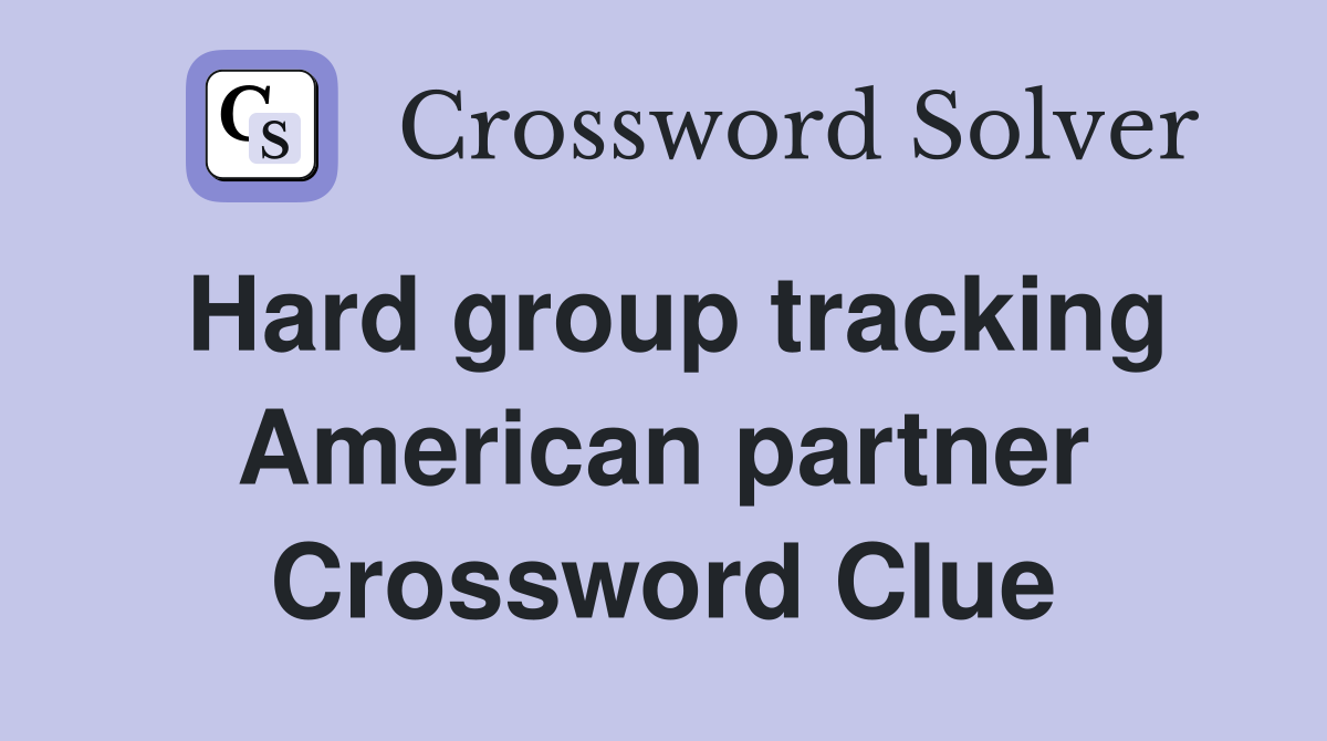 Hard group tracking American partner Crossword Clue