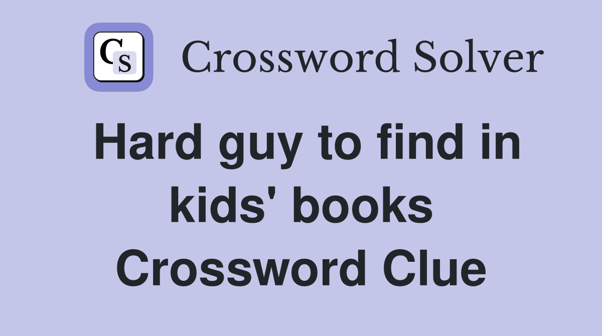 Hard guy to find in kids' books Crossword Clue
