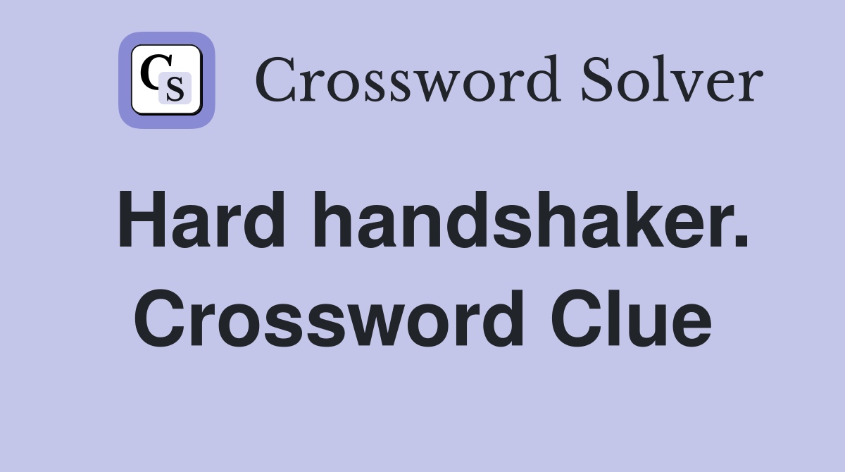 Hard handshaker. Crossword Clue