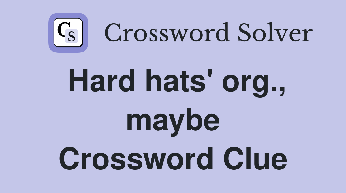 Hard hats' org., maybe Crossword Clue