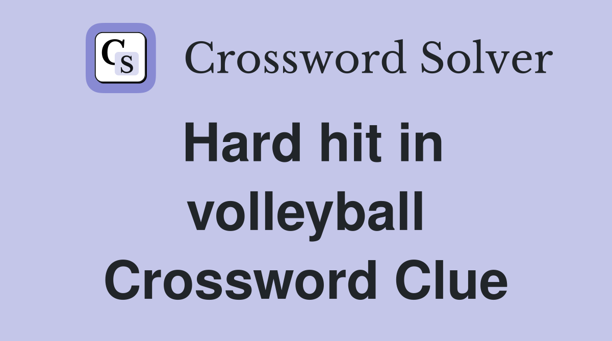 Hard hit in volleyball Crossword Clue