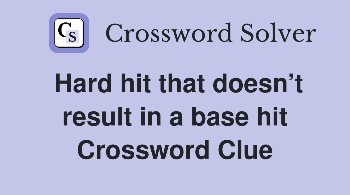 Hard hit that doesn’t result in a base hit Crossword Clue
