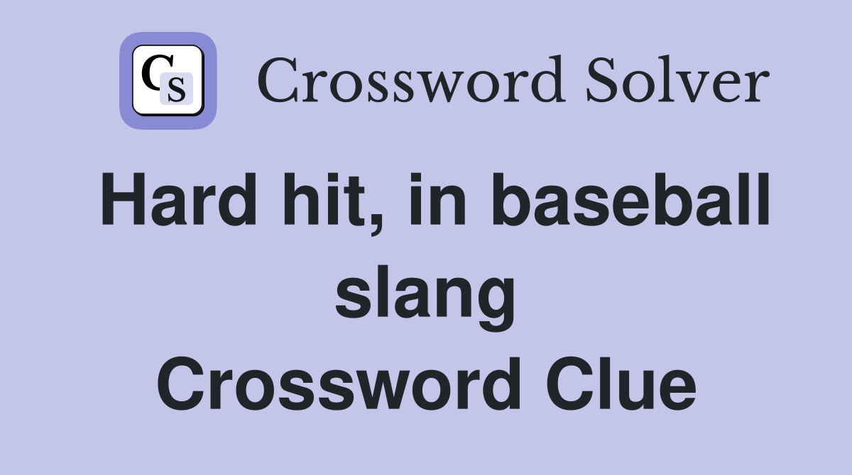 Hard hit, in baseball slang Crossword Clue