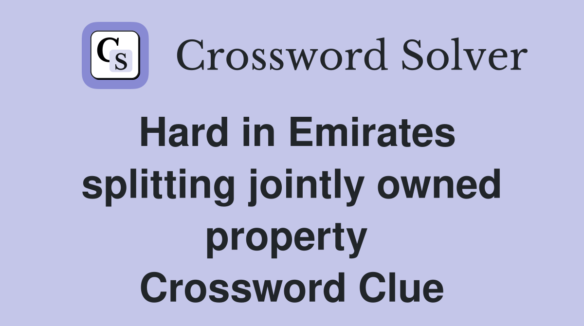 Hard in Emirates splitting jointly owned property  Crossword Clue