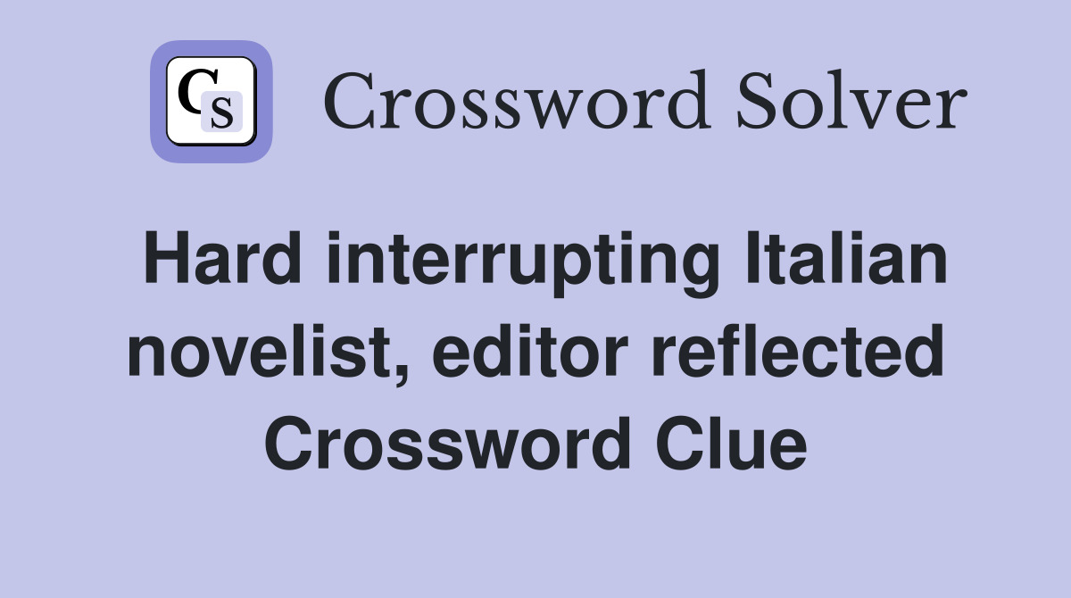 Hard interrupting Italian novelist, editor reflected Crossword Clue