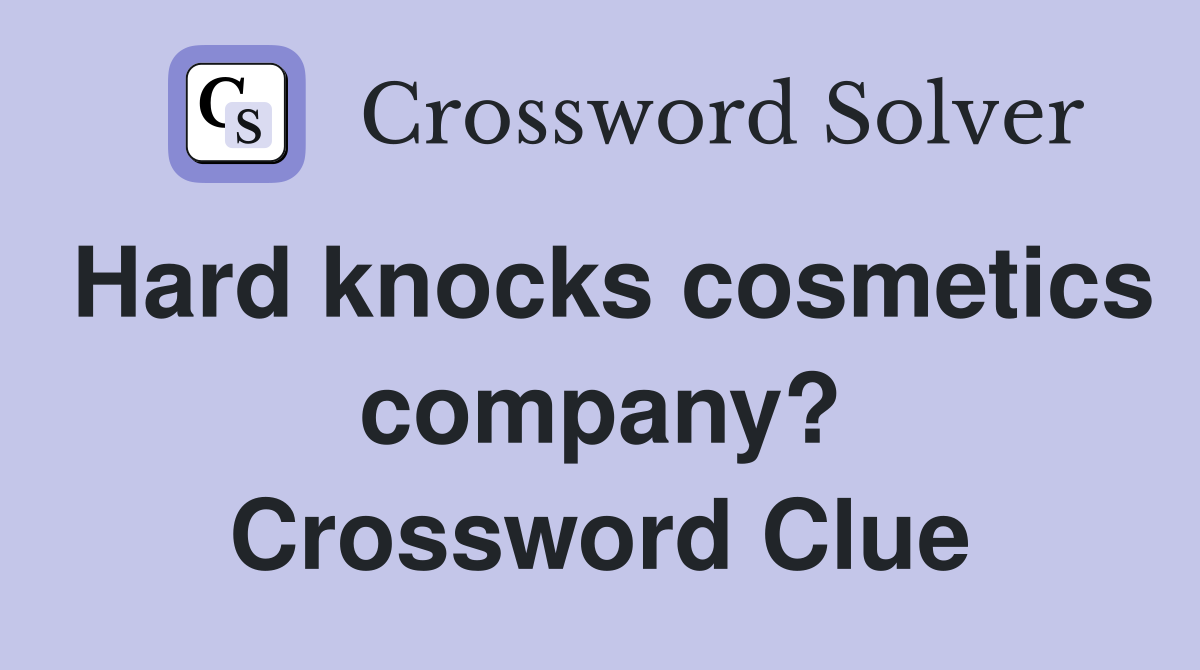 Hard knocks cosmetics company? Crossword Clue