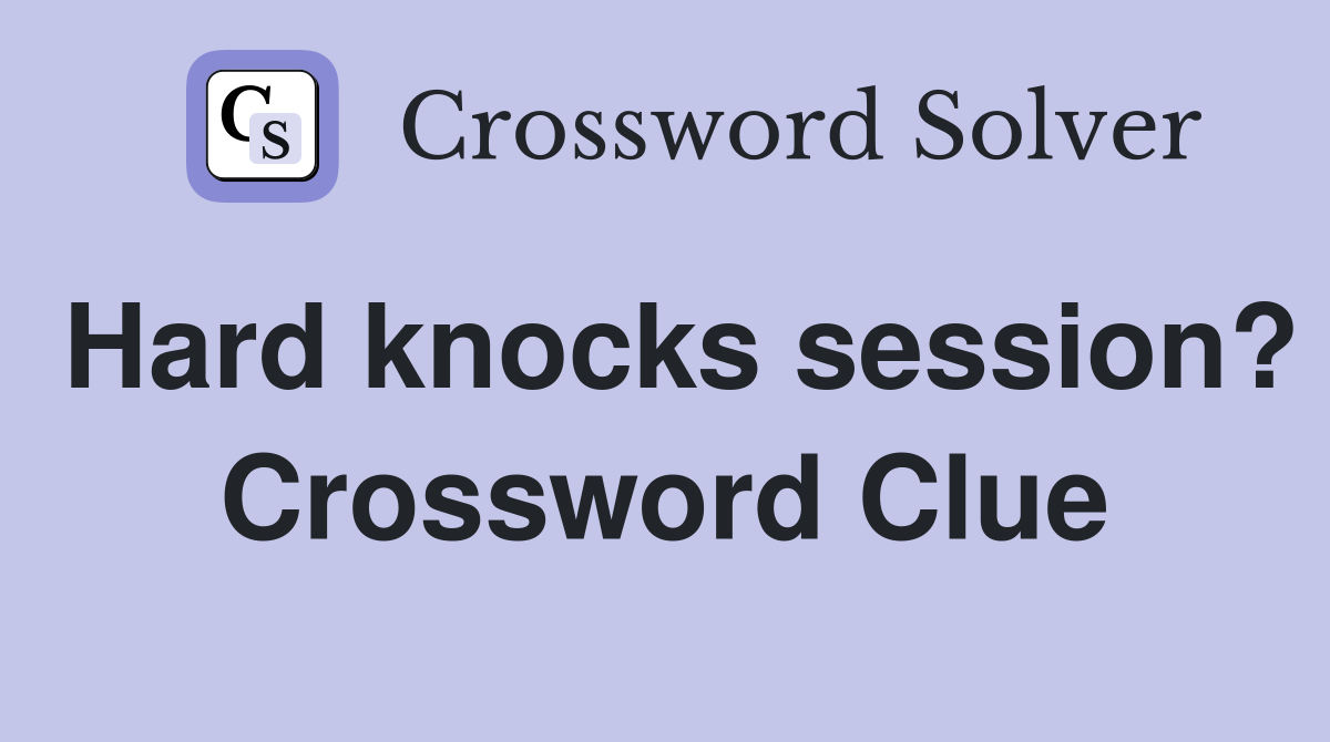 Hard knocks session? Crossword Clue