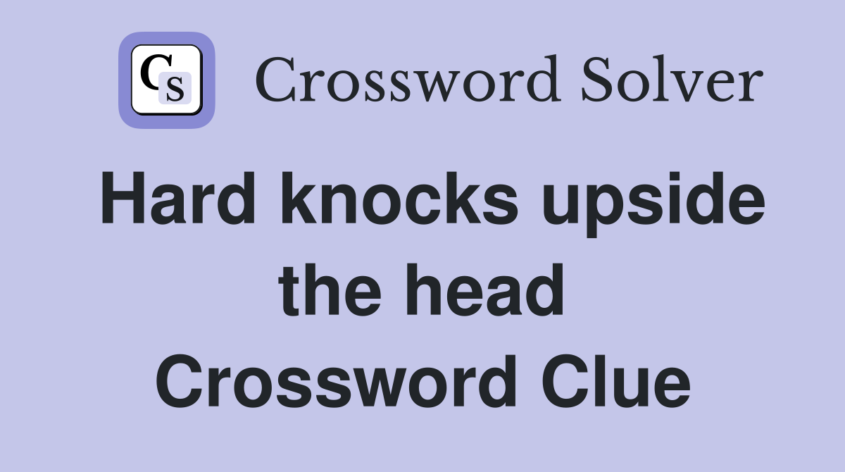 Hard knocks upside the head Crossword Clue