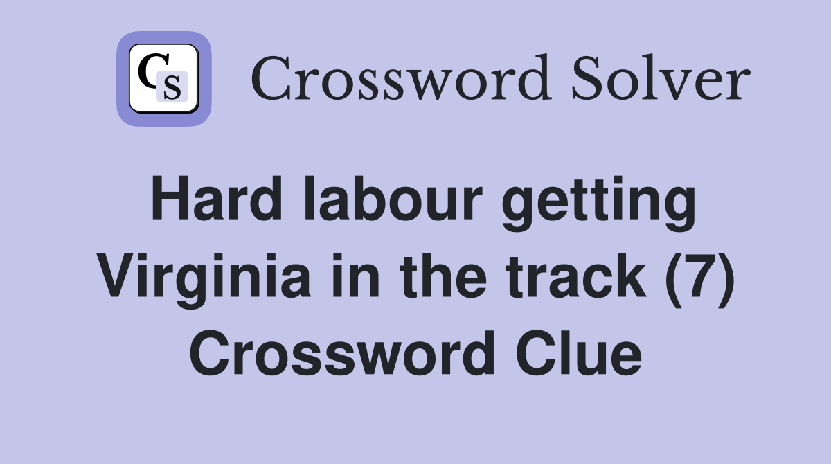 Hard labour getting Virginia in the track (7) Crossword Clue