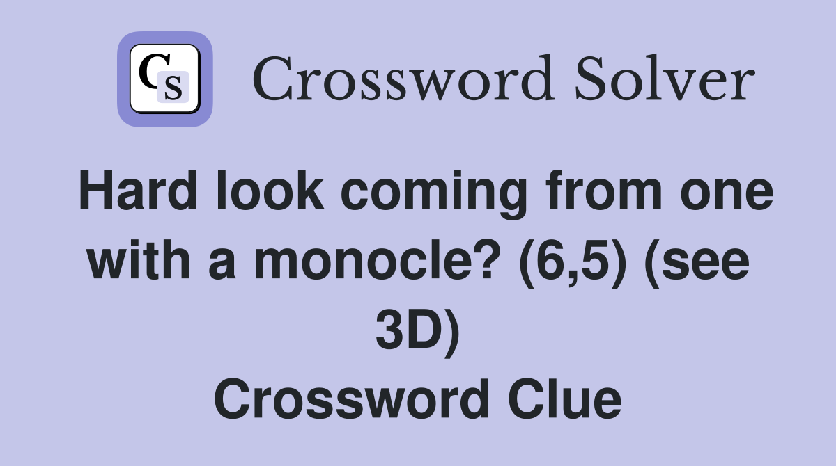 Hard look coming from one with a monocle? (6,5) (see 3D) Crossword Clue