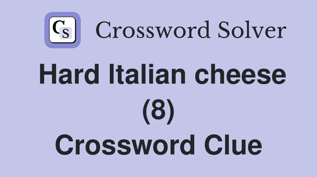 Hard ltalian cheese (8) Crossword Clue