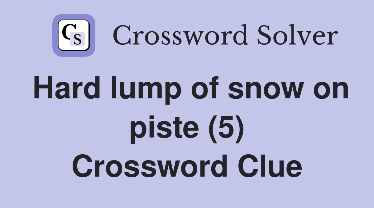 Hard lump of snow on piste (5) Crossword Clue