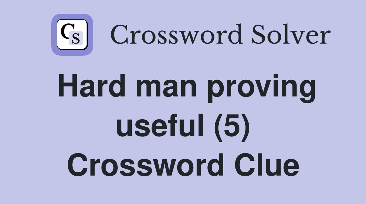 Hard man proving useful (5) Crossword Clue