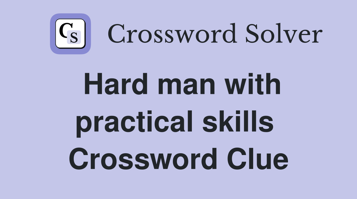 Hard man with practical skills  Crossword Clue