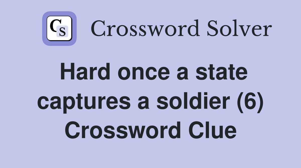 Hard once a state captures a soldier (6) Crossword Clue