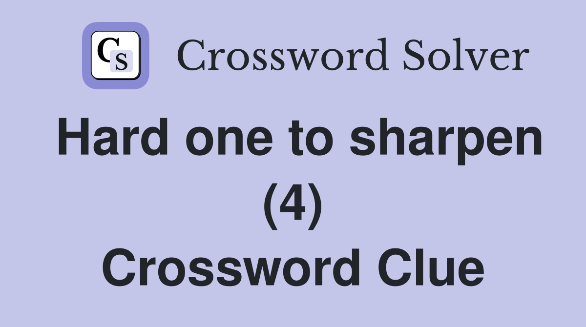 Hard one to sharpen (4) Crossword Clue