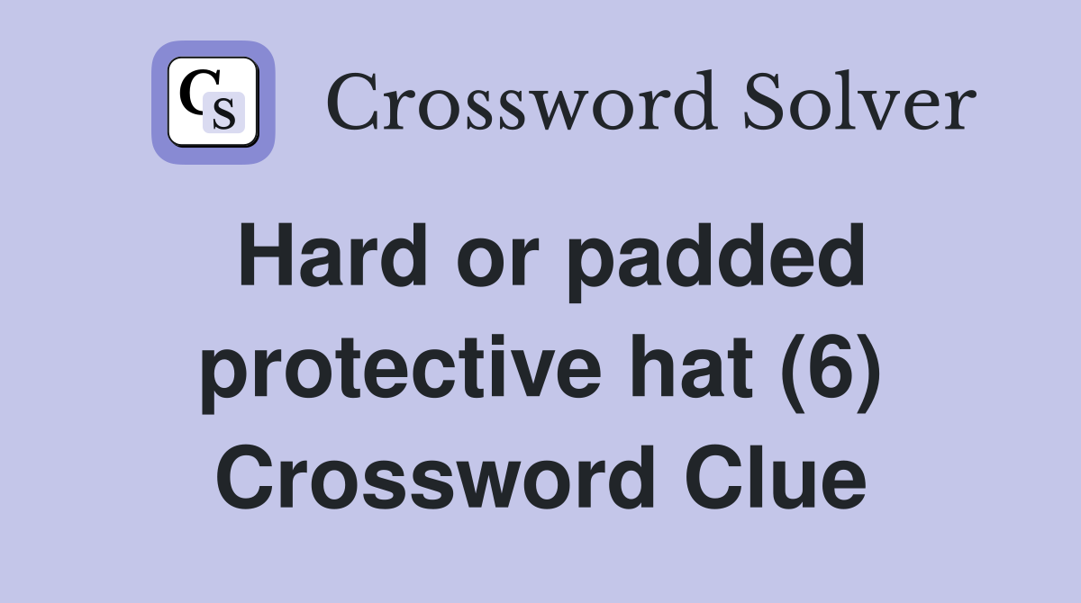 Hard or padded protective hat (6) Crossword Clue